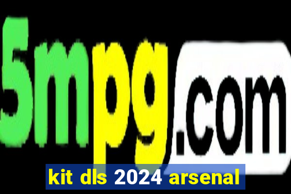 kit dls 2024 arsenal